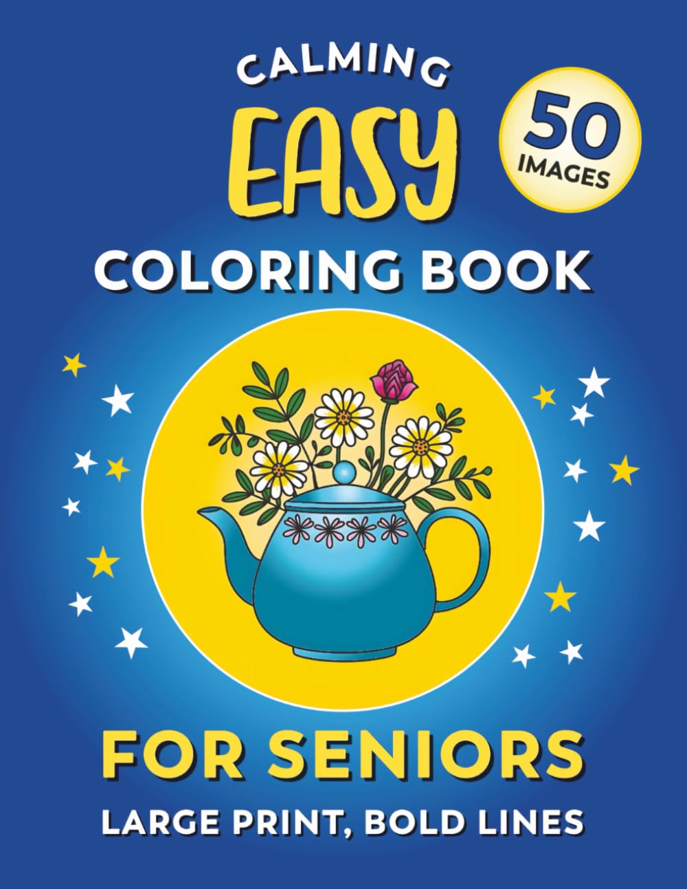 Calming Coloring Book For Seniors - Easy | Large Print, Bold Lines: 50 Simple Images For Adults With Low Vision, Dementia, or Alzheimer's