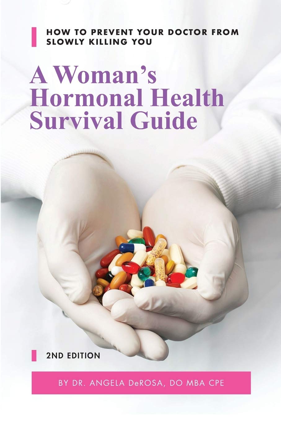 A Woman's Hormonal Health Survival Guide: How to Prevent Your Doctor from Slowly Killing You