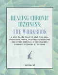 Healing Chronic Dizziness: The Workbook: A self-paced plan to help you heal from PPPD, MdDS, vestibular migraine and other medically unexplained chronic dizziness symptoms
