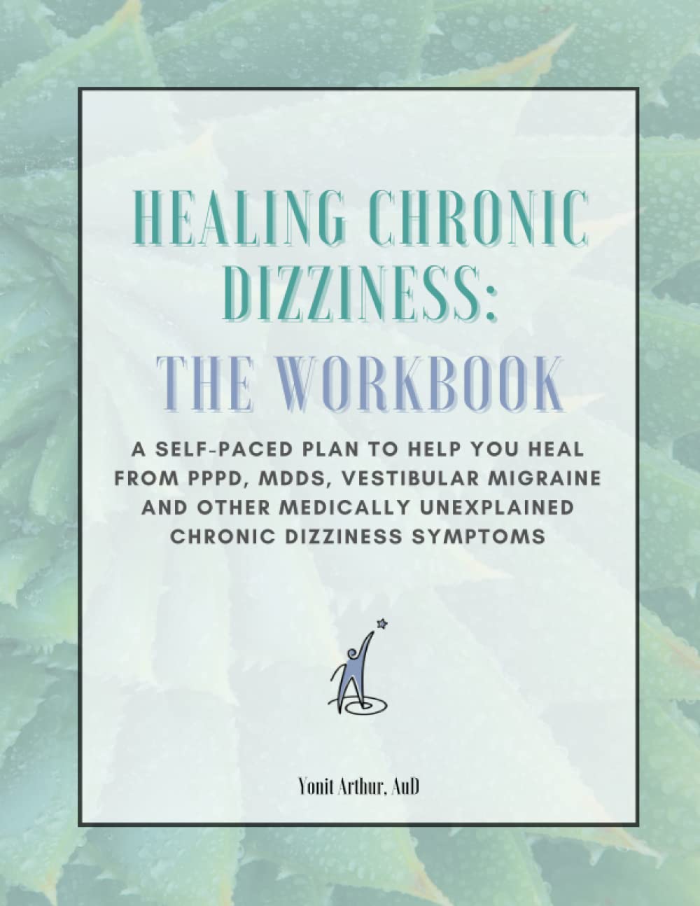 Healing Chronic Dizziness: The Workbook: A self-paced plan to help you heal from PPPD, MdDS, vestibular migraine and other medically unexplained chronic dizziness symptoms