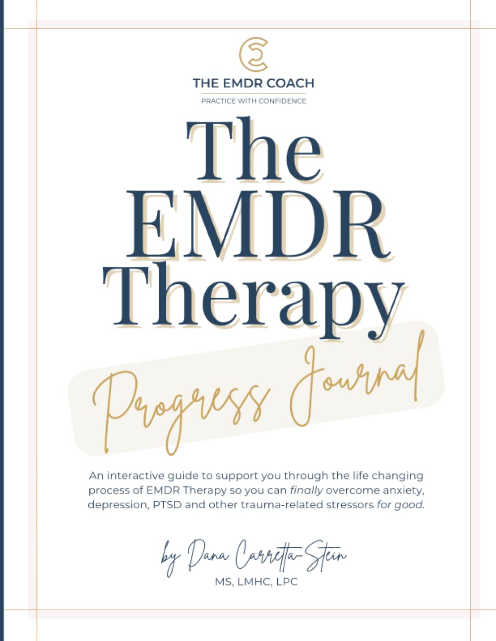 The EMDR Therapy Progress Journal: An interactive guide to support you through the life changing process of EMDR Therapy so you can finally overcome ... and other trauma-related stressors for good.