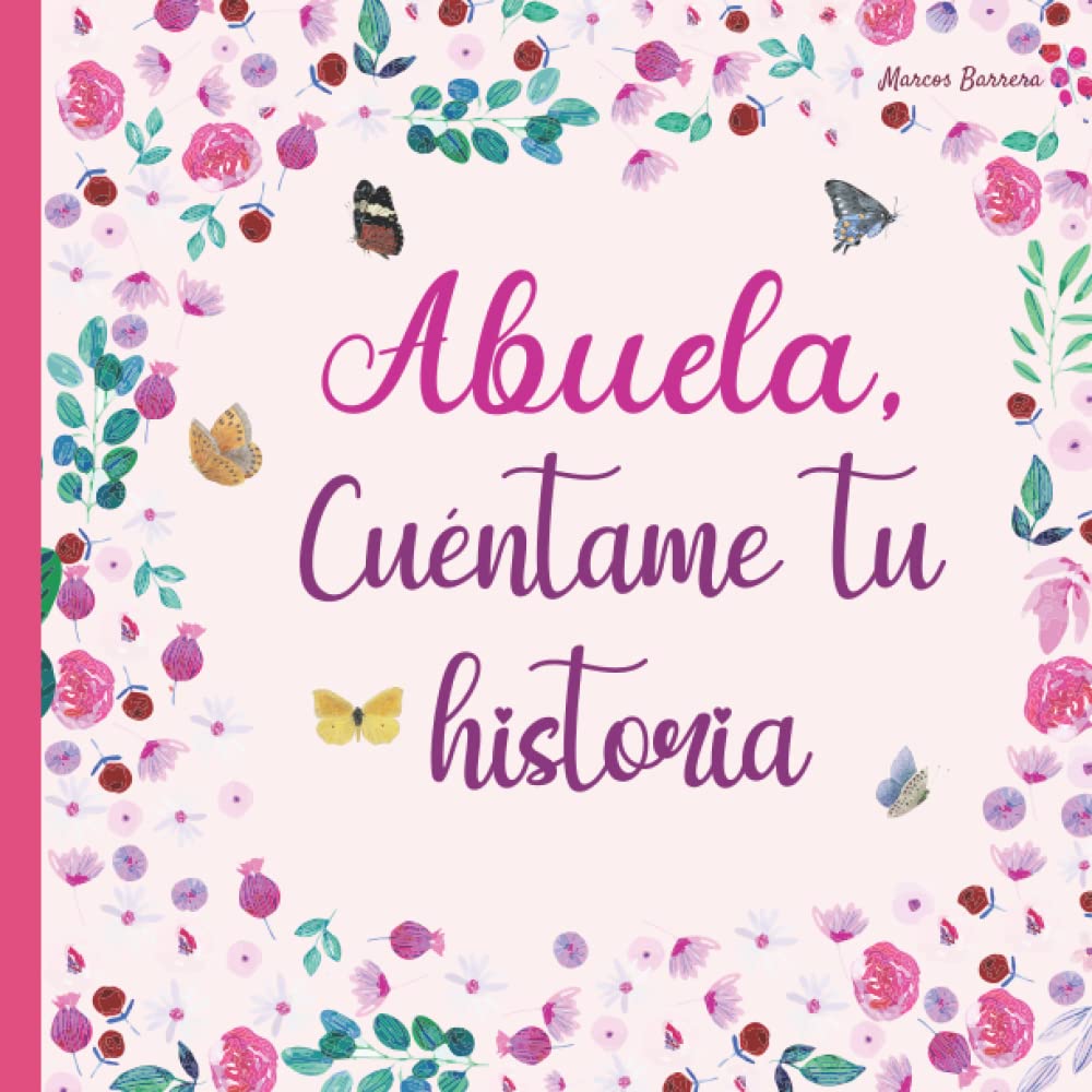 Abuela, cuéntame tu historia: 120 preguntas para averiguar la historia de tu abuela | Gran formato | Un libro para completar sobre la vida de tu abuela | abuela hablame de ti (Spanish Edition)