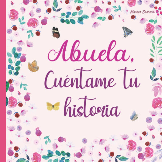 Abuela, cuéntame tu historia: 120 preguntas para averiguar la historia de tu abuela | Gran formato | Un libro para completar sobre la vida de tu abuela | abuela hablame de ti (Spanish Edition)