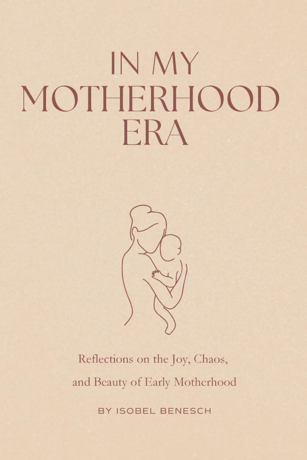 En mi era de la maternidad: reflexiones sobre la alegría, el caos y la belleza de la maternidad temprana