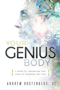 YOUR GENIUS BODY: A Guide for Optimizing Your Genes & Changing Your Life