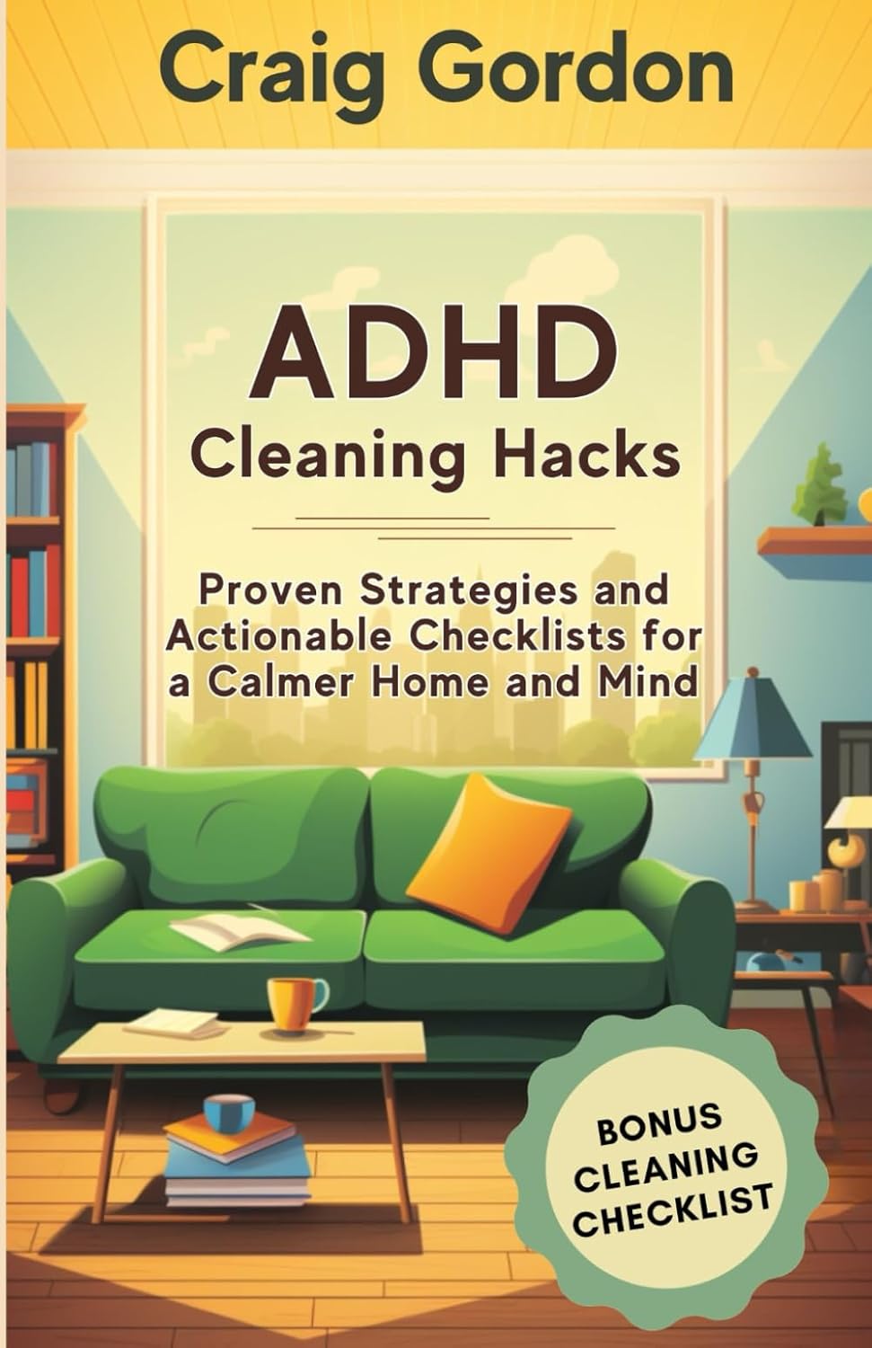 ADHD Cleaning Hacks: Proven Strategies and Actionable Checklists for a Calmer Home and Mind