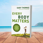 Every Body Matters: Strengthen Your Body to Strengthen Your Soul