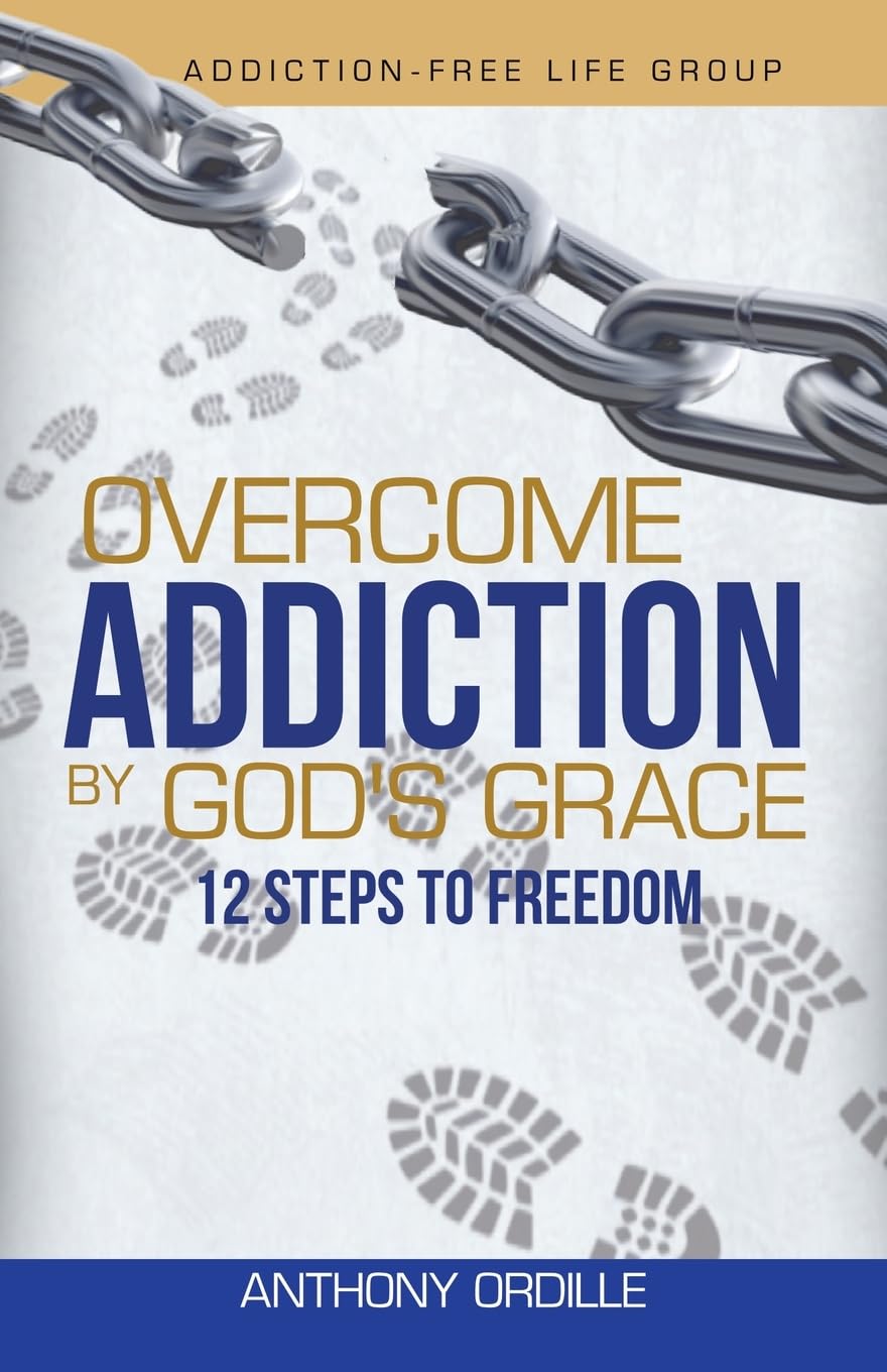 Overcome Addiction by God's Grace: 12-Steps to Freedom