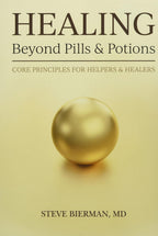 HEALING--Beyond Pills & Potions: Core Principles for Helpers & Healers
