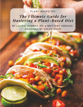 Plant-Based 101: The Ultimate Guide for Mastering the Plant-Based Diet