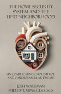 The Home Security System and the Lipid Neighborhood: Un-Complicating Cholesterol and Cardiovascular Disease