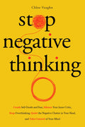 Stop Negative Thinking Crush Self-Doubt and Fear, Silence Your Inner Critic, Stop Overthinking, Quiet the Negative Chatter in Your Head, and Take Control of Your Mind
