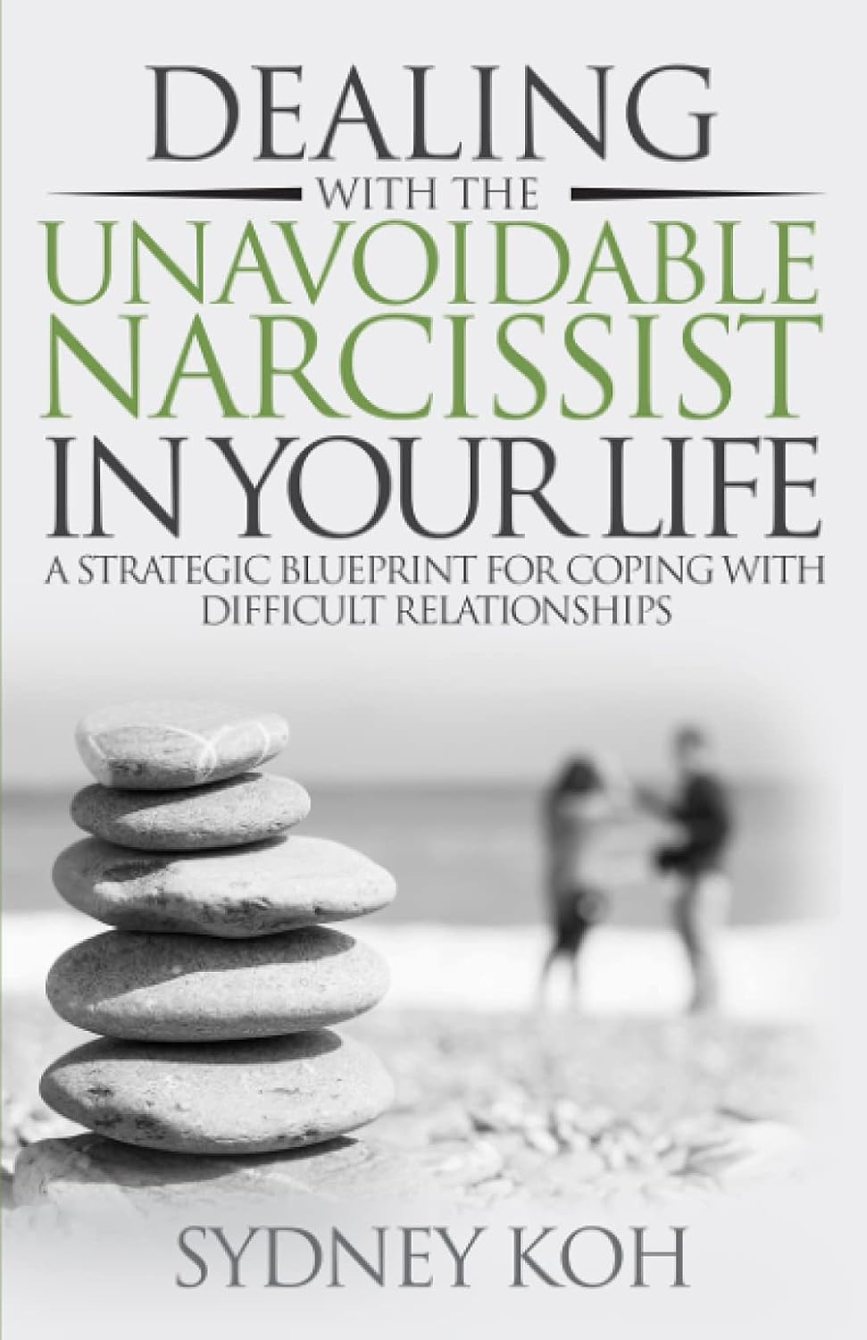 Dealing with the Unavoidable Narcissist in Your Life: A Strategic Blueprint for Coping with Difficult Relationships (From Scars to Strength Series)