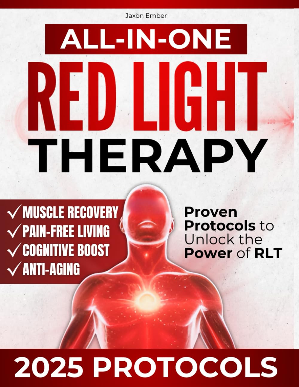 All-in-One Red Light Therapy Guide: Proven Protocols to Unlock the Power of RLT | Anti-Aging, Effective Muscle Recovery, Pain-Free Living, and Cognitive Boost with the Latest Scientific Advances