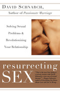 Resurrecting Sex: Solving Sexual Problems and Revolutionizing Your Relationship – An Innovative Guide for Couples Towards Well-being and Spiritual Connection