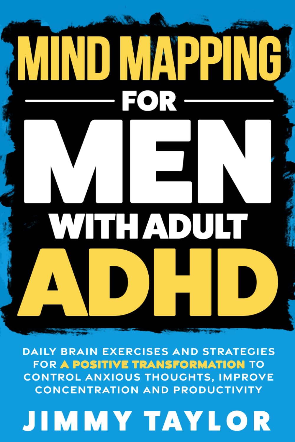 Mind Mapping para hombres con TDAH adulto: Ejercicios cerebrales diarios y estrategias para una transformación positiva, controlar pensamientos ansiosos, mejorar concentración y productividad (Cuadernos de trabajo TDAH)