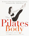 El cuerpo Pilates: La guía definitiva en casa para fortalecer, alargar y tonificar tu cuerpo, sin máquinas