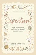 Expectant: A New Mom's Devotional - Faith, Encouragement, and Grace for New and Expectant Mothers