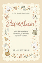 Expectant: A New Mom's Devotional - Faith, Encouragement, and Grace for New and Expectant Mothers
