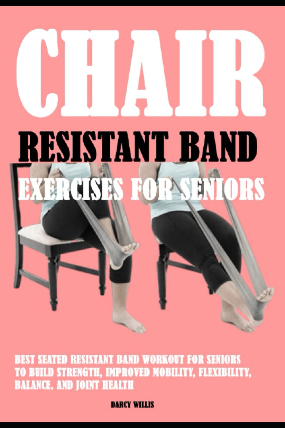 Ejercicios con bandas de resistencia desde la silla para personas mayores: El mejor entrenamiento sentado para ganar fuerza, movilidad, flexibilidad, equilibrio y salud articular