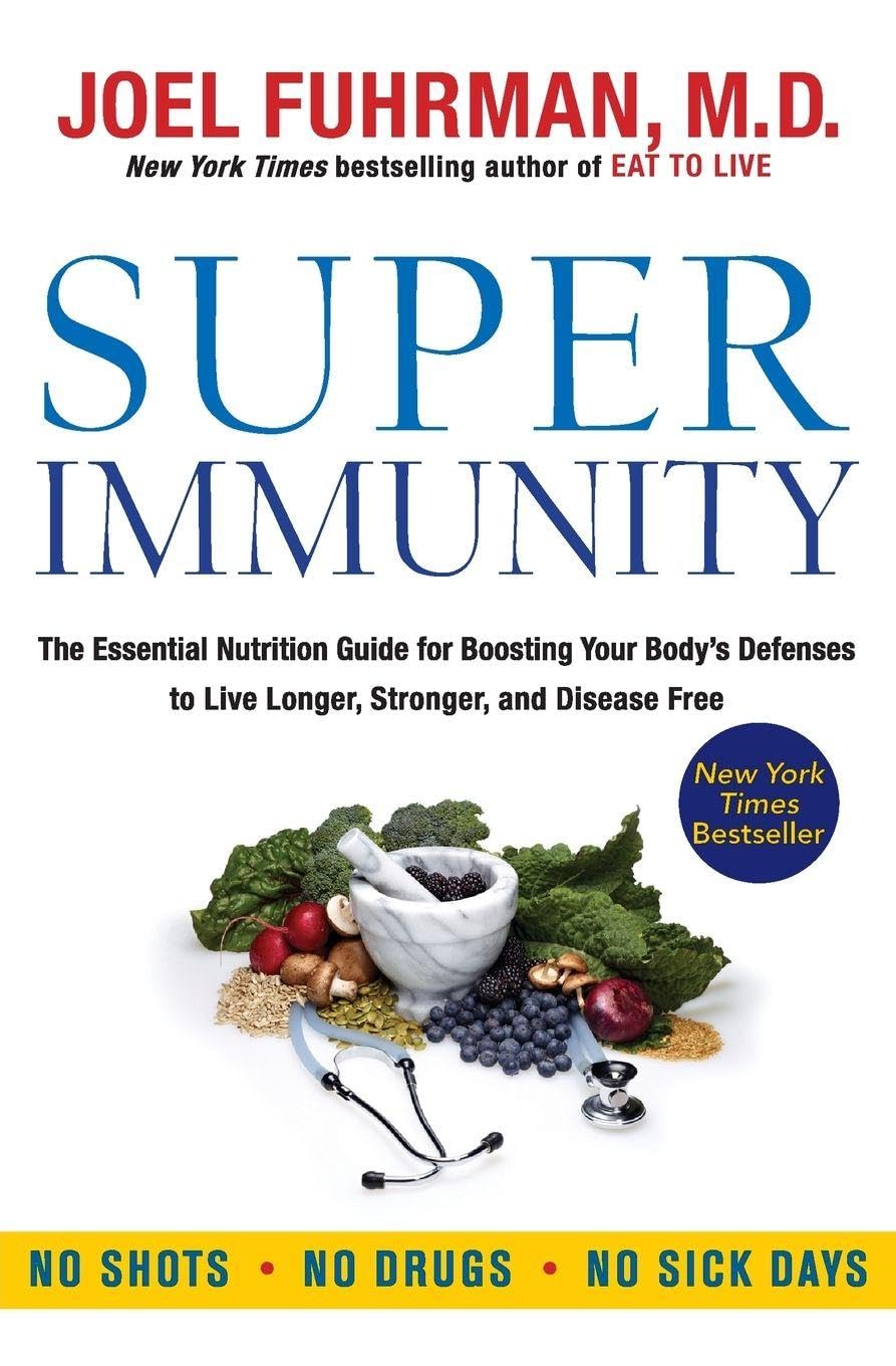 Superinmunidad: La guía esencial de nutrición para fortalecer las defensas del cuerpo y vivir más tiempo, más fuerte y libre de enfermedades