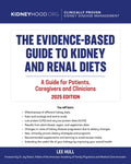 The Evidence Based Guide to Kidney and Renal Diets: A Guide for Patients, Caregivers and Clinicians (Stopping Kidney Disease™)
