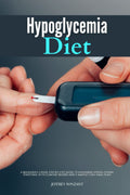 Dieta para la Hipoglucemia: Una Guía Paso a Paso para Principiantes de 3 Semanas para Manejar los Síntomas, con Recetas y un Plan de Comidas de 7 Días