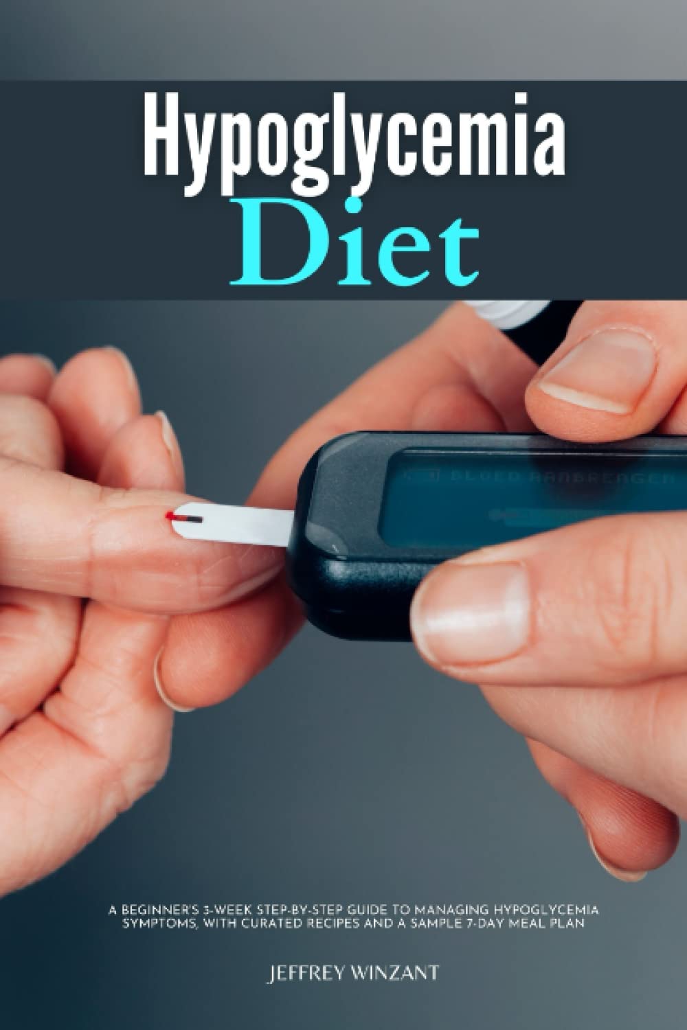 Dieta para la Hipoglucemia: Una Guía Paso a Paso para Principiantes de 3 Semanas para Manejar los Síntomas, con Recetas y un Plan de Comidas de 7 Días