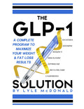 The GLP-1 Solution: A Complete Program to Maximize Your Weight and Fat Loss Results