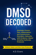 DMSO DECODED: Eliminate Chronic Pain, Inflammation, and Autoimmune Disorders - Naturally, with Evidence-Based Dimethyl Sulfoxide Protocols