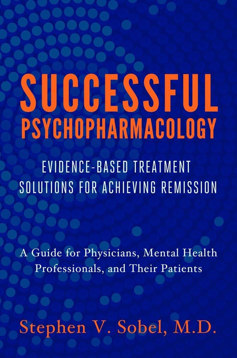Psicofarmacología exitosa: Soluciones de tratamiento basadas en la evidencia para lograr la remisión