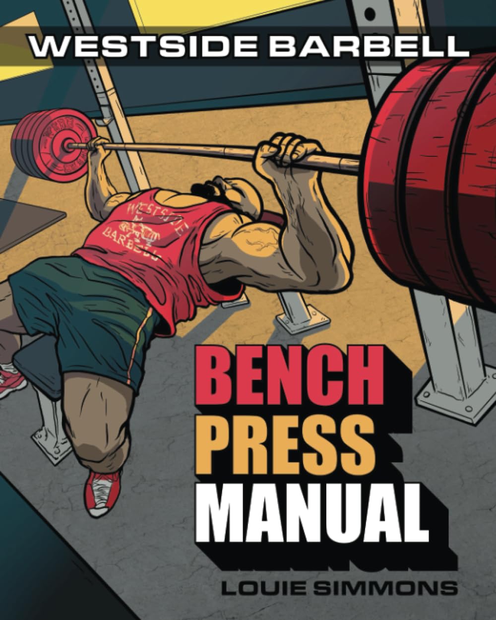 The Westside Barbell Bench Press Manual (The Westside Barbell Conjugate Method by Louie Simmons)