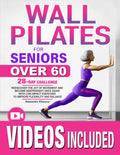 Wall Pilates para mayores: Redescubre la alegría del movimiento y vuelve a ser independiente con ejercicios de bajo impacto para mejorar la flexibilidad y el equilibrio