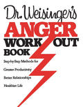 Dr. Weisinger's Anger Work-Out Book: Métodos paso a paso para mejorar la productividad, las relaciones y llevar una vida más sana