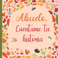 Abuelo cuéntame tu historia: 120 preguntas para averiguar la historia de tu abuelo | Un libro para completar sobre la vida de tu abuelo | Abuelo hablame de ti (Spanish Edition)