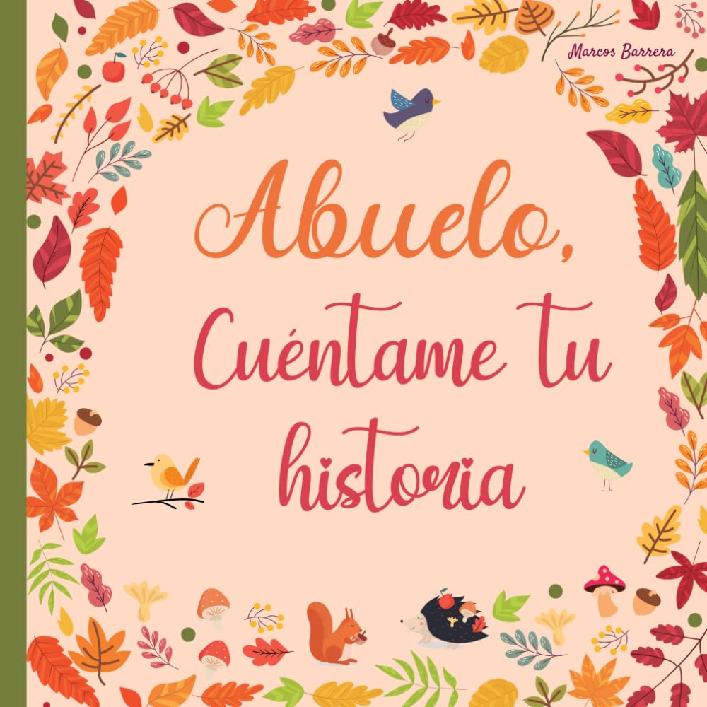 Abuelo cuéntame tu historia: 120 preguntas para averiguar la historia de tu abuelo | Un libro para completar sobre la vida de tu abuelo | Abuelo hablame de ti (Spanish Edition)