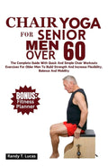 Yoga en silla para hombres mayores de 60: La guía completa con ejercicios rápidos y sencillos para aumentar la fuerza, flexibilidad, equilibrio y movilidad