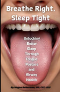 Breathe Right, Sleep Tight: Unlocking Better Sleep Through Tongue Posture and Airway Health