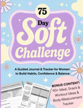 75 Day Soft Challenge: A Guided Journal & Tracker for Women to Build Habits, Confidence & Balance