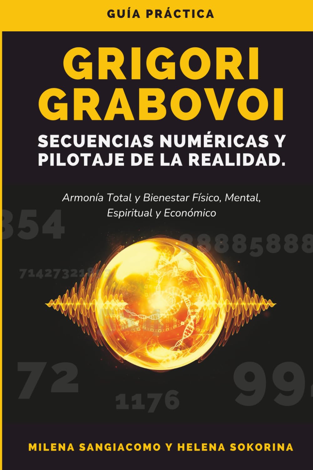 Grigori Grabovoi Secuencias Numéricas y Pilotaje de la Realidad: Guía práctica para alcanzar la total armonía y el bienestar físico, mental, espiritual y económico (Spanish Edition)