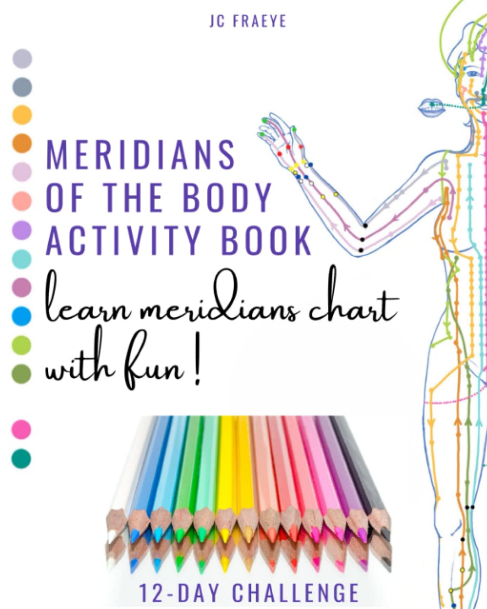 Meridians of the Body Activity Book: Learn Meridians Chart with Fun! 12-D Challenge for Beginners - 100 Pages (Meridians Pathways and TCM Acupuncture)