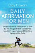 Daily Affirmations for Men: Afirmaciones positivas para empezar la mañana con confianza, felicidad y mentalidad ganadora