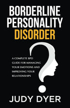 Borderline Personality Disorder: A Complete BPD Guide for Managing Your Emotions and Improving Your Relationships (Emotional Mastery)