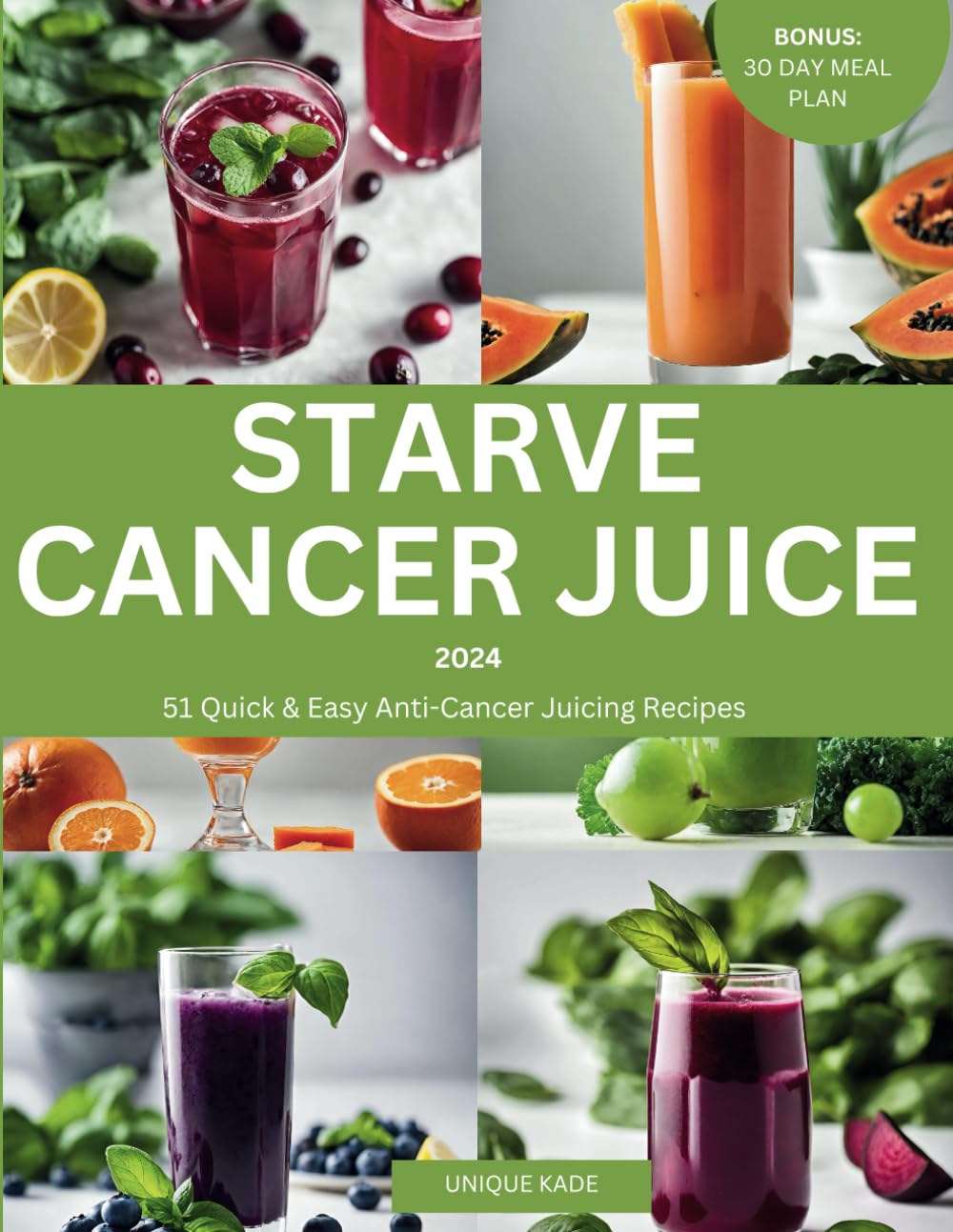 Starve Cancer Juice 2024: 51 Quick & Easy Anti-Cancer Juicing Recipe (50 mouthwatering Culinary Delights)