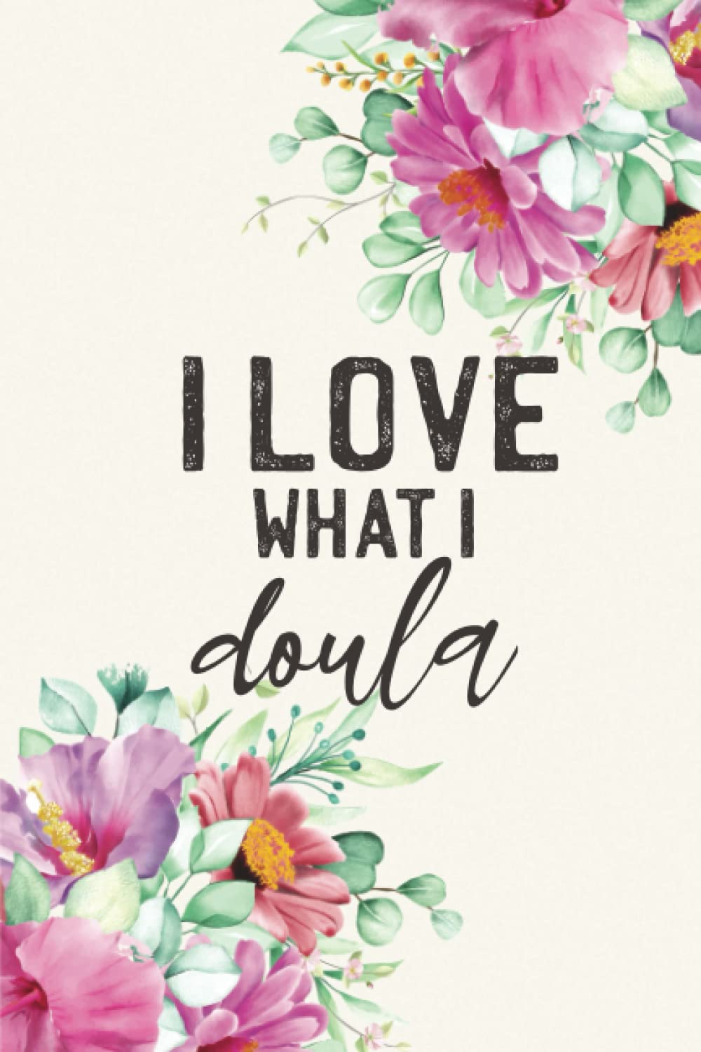 I Love What I Doula: Cuaderno de rayas para doulas y parteras (15x23 cm) - 120 páginas