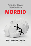 Mórbido: Desacreditando la ciencia moderna de la longevidad