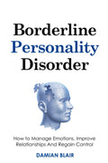 Trastorno Límite de la Personalidad: Cómo gestionar las emociones, mejorar las relaciones y recuperar el control (Rompiendo Cadenas: Una serie de salud mental)