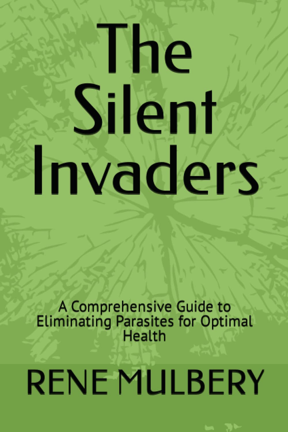 The Silent Invaders: A Comprehensive Guide to Eliminating Parasites for Optimal Health