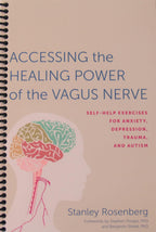 Accessing the Healing Power of the Vagus Nerve: Self-Help Exercises for Anxiety, Depression, Trauma, and Autism