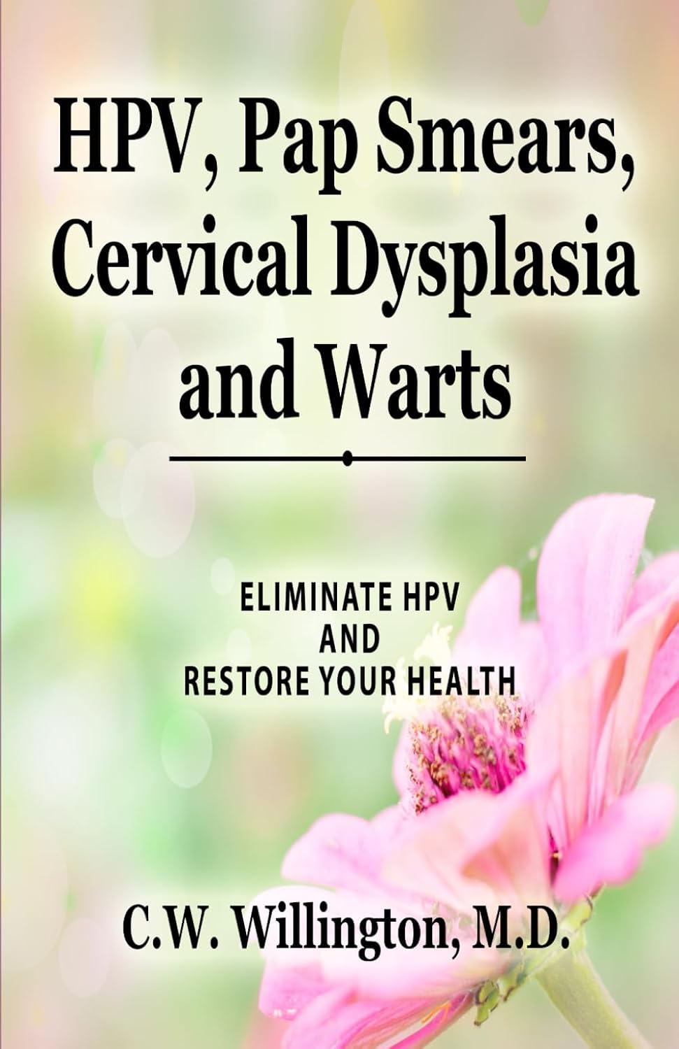 HPV, Pap Smears, Cervical Dysplasia and Warts: HOW TO TREAT HPV EFFECTIVELY AND DEVELOP IMMUNITY TO IT